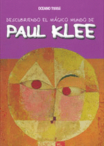 PAUL KLEE - DESCUBRIENDO EL MAGICO MUNDO DE... - T