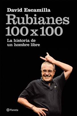 OFERTA - RUBIANES 100 X 100: HISTORIAS DE UN HOMBRE LIBRE
