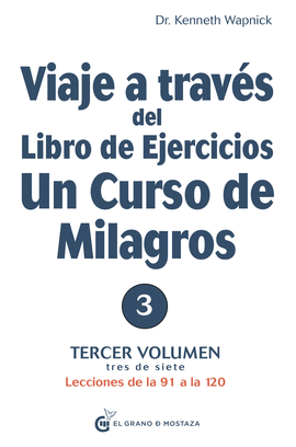 VIAJE A TRAVS DEL LIBRO DE EJERCICIOS UN CURSO DE MILAGROS, VOL 3