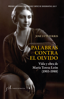 PALABRAS CONTRA EL OLVIDO. VIDA Y OBRA DE MARA TERESA LEN (1903-1988)
