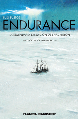 ENDURANCE. LA LEGENDARIA EXPEDICION DE SHACKLETON