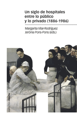UN SIGLO DE HOSPITALES ENTRE LO PBLICO Y LO PRIVADO (1886-1996)