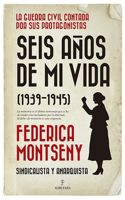 SEIS AOS DE MI VIDA.(1939-1945):SINDICALISTA Y ANARQUISTA