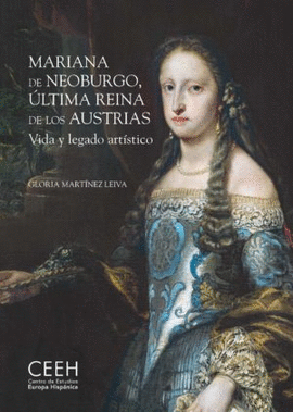 MARIANA DE NEOBURGO, LTIMA REINA DE LOS AUSTRIAS. VIDA Y LEGADO ARTSTICO