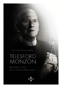 TELESFORO MONZN. REALIDAD Y MITO DE UN NACIONALISTA VASCO