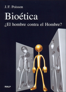 BIOETICA. +EL HOMBRE CONTRA EL HOMBRE?