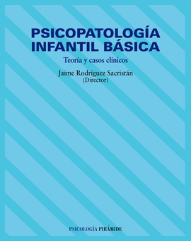 PSICOPATOLOGIA INFANTIL BASICA, TEORIA Y CASOS CLINICOS