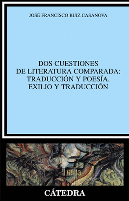 DOS CUESTIONES DE LITERATURA COMPARADA: TRADUCCIÓN Y POESÍA. EXILIO Y TRADUCCIÓN