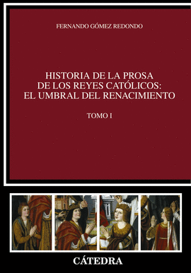 HISTORIA DE LA PROSA DE LOS REYES CATLICOS: EL UMBRAL DEL RENACIMIENTO. TOMO I