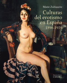 CULTURAS DEL EROTISMO EN ESPAA, 1898-1939