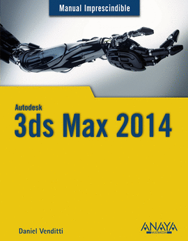 3DS MAX 2014. MANUAL IMPRESCINDIBLE