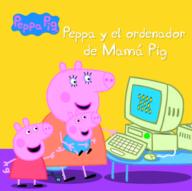 PEPPA Y EL ORDENADOR DE MAM PIG