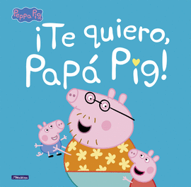 TE QUIERO, PAP PIG! (PEPPA PIG. PRIMERAS LECTURAS)