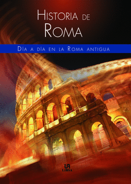 HISTORIA DE ROMA - DIA A DIA EN LA ROMA ANTIGUA