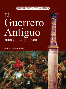 GUERRERO ANTIGUO 3000 A.C.- 500 D.C. (GUERREROS DEL MUNDO)