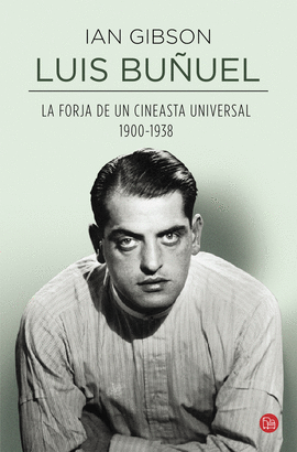 LUIS BUUEL, LA FORJA DE UN CINEASTA UNIVERSAL (1900-1938)