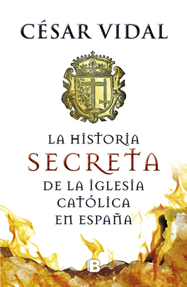 LA HISTORIA SECRETA DE LA IGLESIA CATLICA EN ESPAA