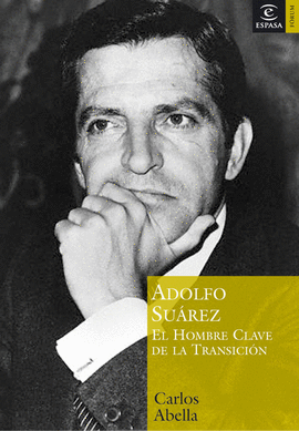 ADOLFO SUAREZ - EL HOMBRE CLAVE DE LA TRANSICION
