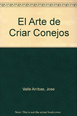 ARTE DE CRIAR CONEJOS, EL