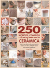250 SECRETOS, CONSEJOS Y TECNICAS PARA HACER CERAMICA
