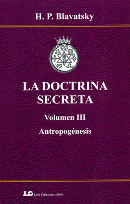 LA DOCTRINA SECRETA. VOLUMEN III. ANTROPOGNESIS.