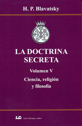 LA DOCTRINA SECRETA. VOLUMEN V. CIENCIA, RELIGIN Y FILOSOFA.