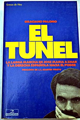 TUNEL, EL. LARGA MARCHA DE JOSE MARIA AZNAR Y LA DERECHA ESPAÑOLA
