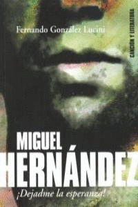 MIGUEL HERNANDEZ DEJADME LA ESPERANZA