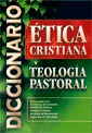 DICCIONARIO  ETICA CRISTIANA Y TEOLOGIA PASTORAL