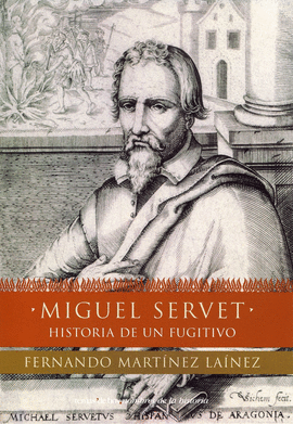 MIGUEL SERVET HISTORIA DE UN FUGITIVO TENAS HOY