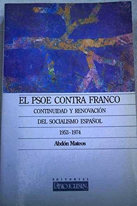 PSOE CONTRA FRANCO, EL. CONTINUIDAD Y RENOVACION SOCIALISMO ESPA