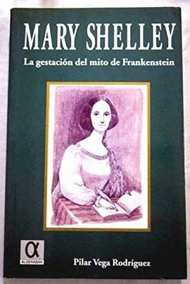MARY SHELLEY - GESTACION DEL MITO DE FRANKENSTEIN