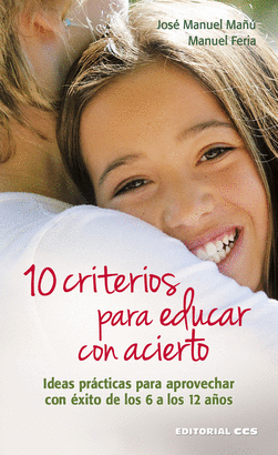 10 CRITERIOS PARA EDUCAR CON ACIERTO. IDEAS PRACTICAS PARA