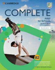 COMPLETE FIRST FOR SCHOOLS FOR SPANISH SPEAKERS SECOND EDITION. STUDENT'S BOOK WITHOUT ANSWERS.
