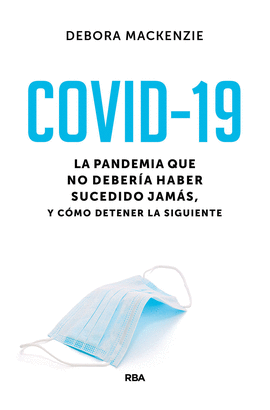 COVID-19. LA PANDEMIA QUE NO DEBERIA HABER SUCEDIDO JAMAS, Y COMO