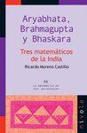TRES MATEMATICOS DE LA INDIA. ARYBHATA, BRAHMAGUPT