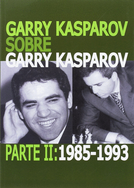 ARRY KASPAROV SOBRE GARRY KASPAROV  PARTE 2 1985-1993