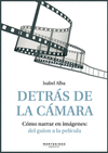 DETRAS DE LA CAMARA + DVD. COMO NARRAR EN IMAGENES: DEL GUIO