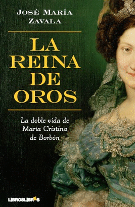 REINA DE OROS - DOBLE VIDA DE MARIA CRISTINA DE BORBON