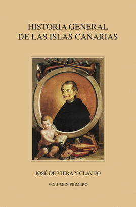 I. HISTORIA GENERAL DE LAS ISLAS CANARIAS. VOLUMEN I