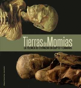 TIERRAS DE MOMIAS - LA TECNICA DE ETERNIZAR EN EQUIPTO Y CANARIAS