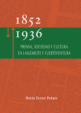 1852-1936. PRENSA, SOCIEDAD Y CULTURA EN LANZAROTE Y FUERTEVENTURA