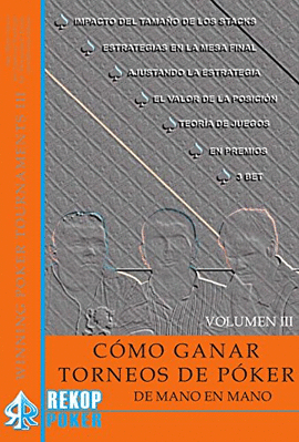 COMO GANAR TORNEOS DE POKER DE MANO EN MANO. VOLUMEN III.