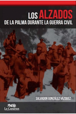 LOS ALZADOS DE LA PALMA DURANTE LA GUERRA CIVIL. 2 EDICION