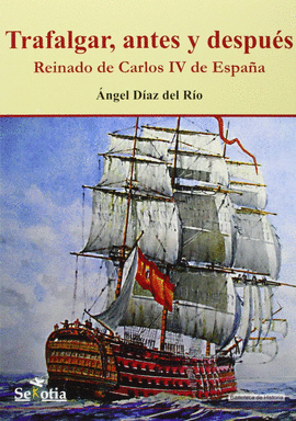 TRAFALGAR, ANTES Y DESPUES. REINADO DE CARLOS IV