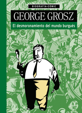 GEORGE GROSZ. EL DESMORONAMIENTO DEL MUNDO BURGUɎS