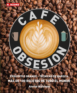 CAFE OBSESION: EXQUISITOS GRANOS TECNICAS DE BARISTA Y MAS DE 100
