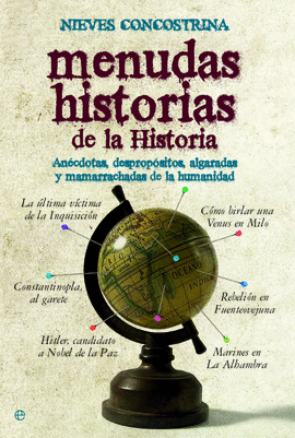 MENUDAS HISTORIAS DE LA HISTORIA : ANCDOTAS, DESPROPSITOS, ALGARADAS Y MAMARRACHADAS DE LA HUMANIDAD
