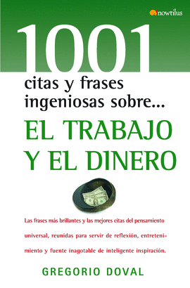 TRABAJO Y EL DINERO, EL - 1001 CITAS Y FRASES INGENIOSAS SOBRE...