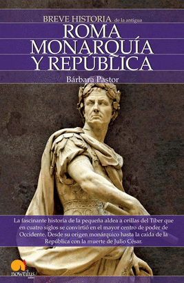 BREVE HISTORIA DE ROMA I- MONARQUI Y REPUBLICA